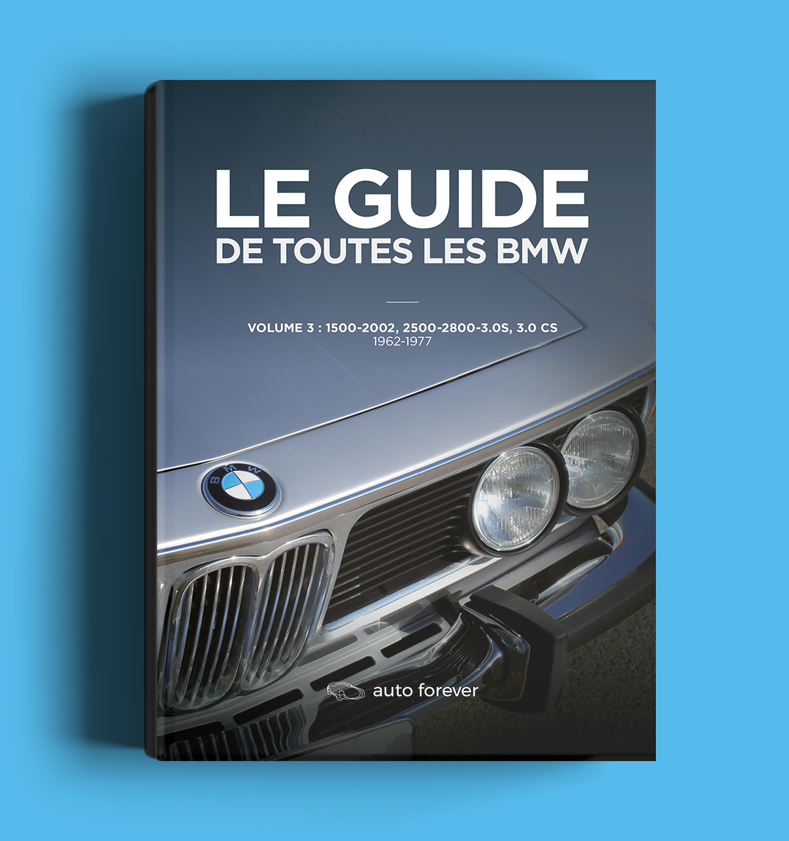 Le Guide de toutes les BMW volume 3 1500-2002, 2500-2800-3.0S, 3.0 CS