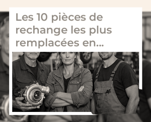 Three mechanics in a workshop with a visible turbocharger, overlaid by the headline: 'Les 10 pièces de rechange les plus remplacées en...'