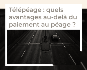 Banner for an article about télépéage; a car on a highway with a white title panel reading 'Télépéage : quels avantages au-delà du paiement au péage ?'